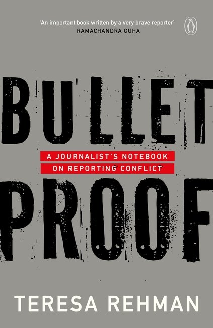 Bulletproof: A Journalist’s Notebook on Reporting Conflict