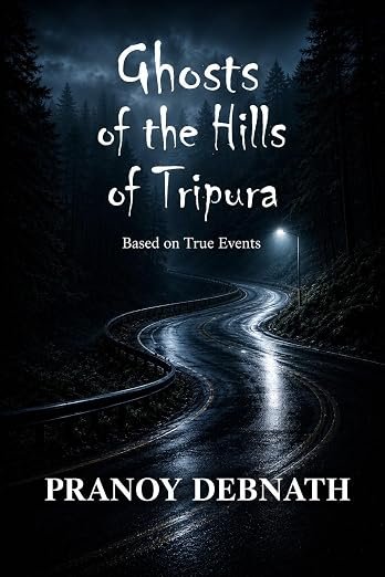Ghosts of the Hills of Tripura: Based on True Events