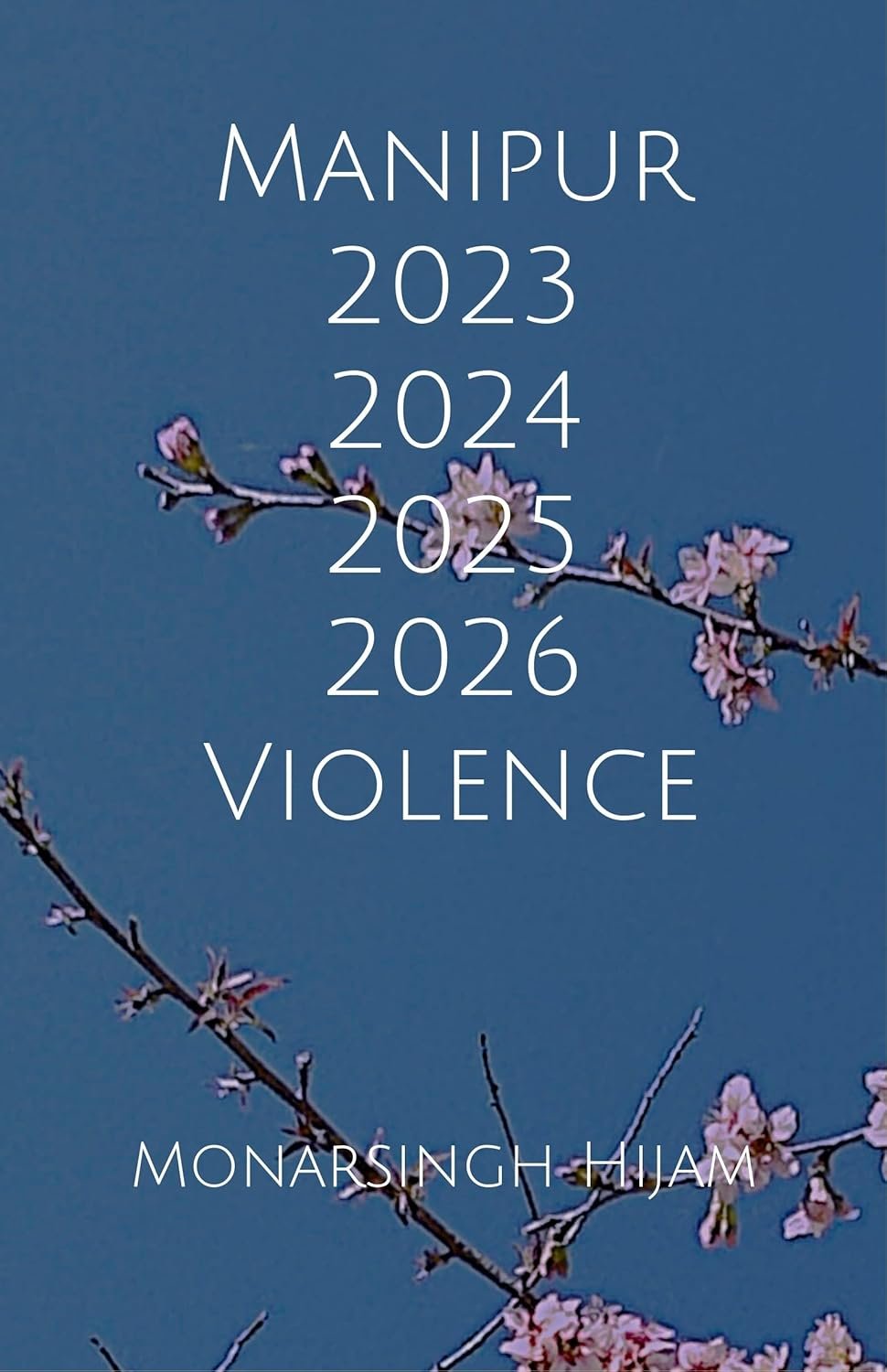 Manipur 2023 2024 2025 2026 Violence (The Weeping Gods of Manipur Book 11)