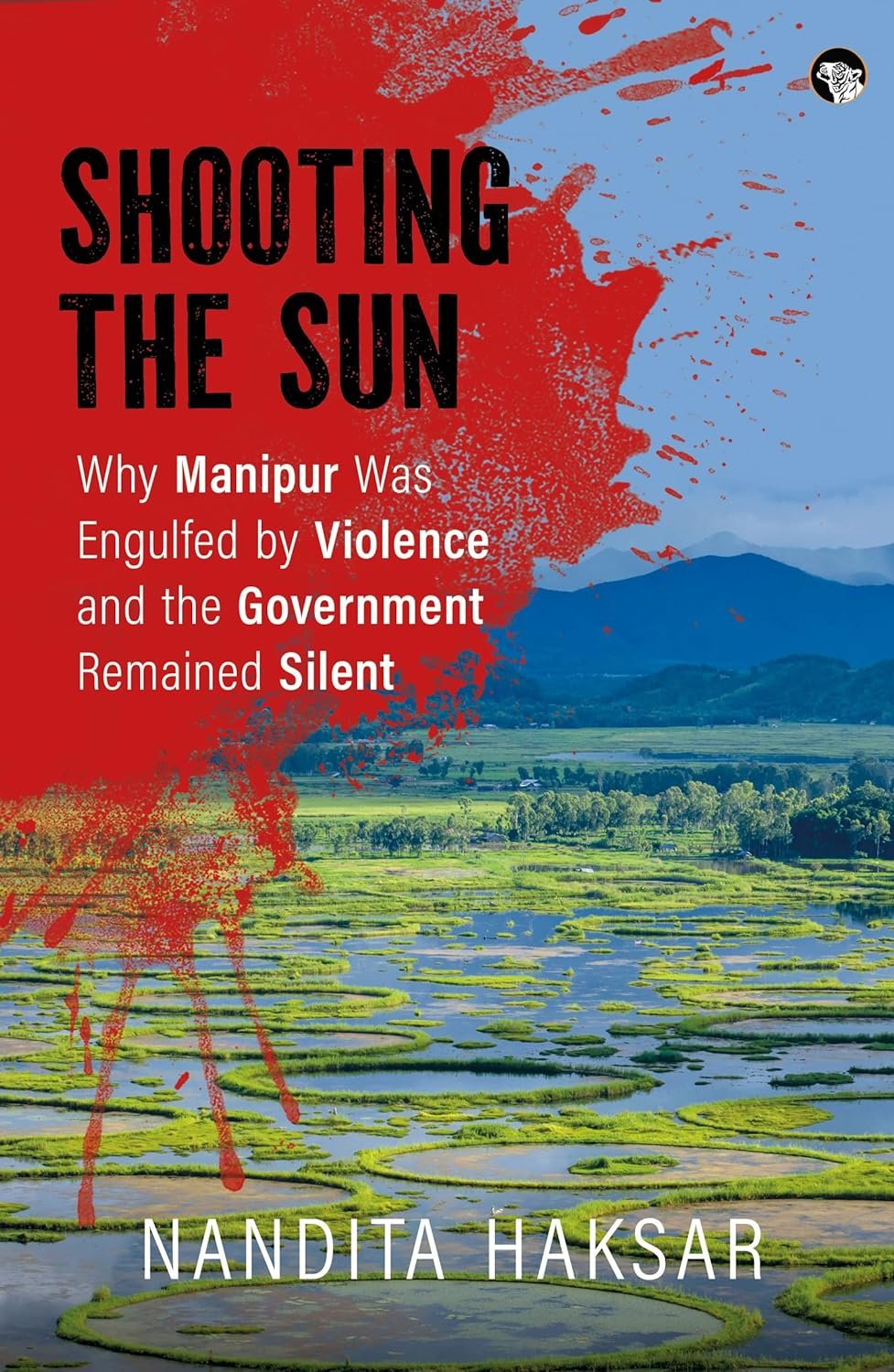 Shooting the Sun: Why Manipur Was Engulfed by Violence and the Government Remained Silent