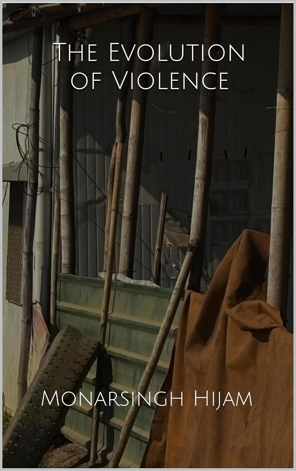 The Evolution of Violence (The Weeping Gods of Manipur Book 9)