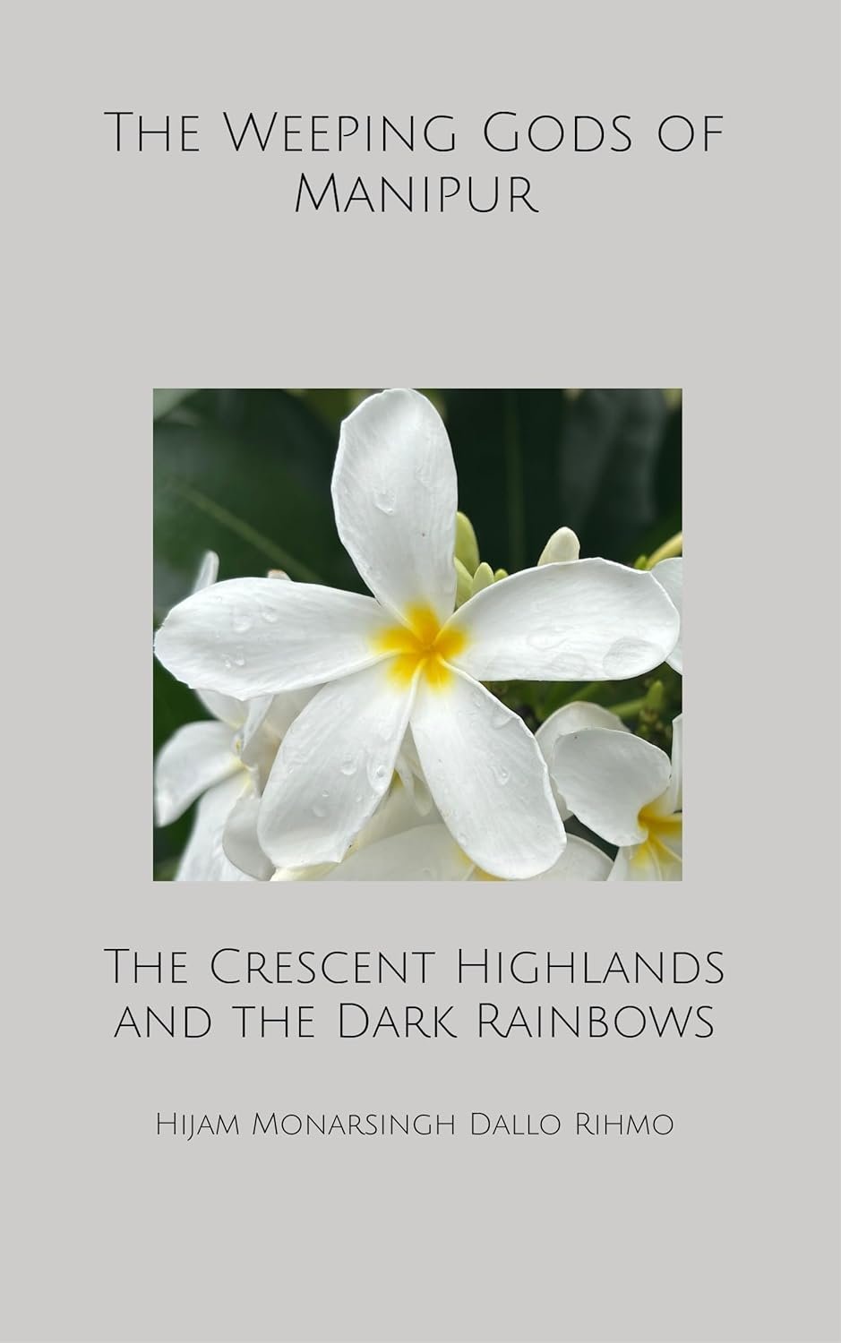 The Weeping Gods of Manipur: The Crescent Highlands and the Dark Rainbows