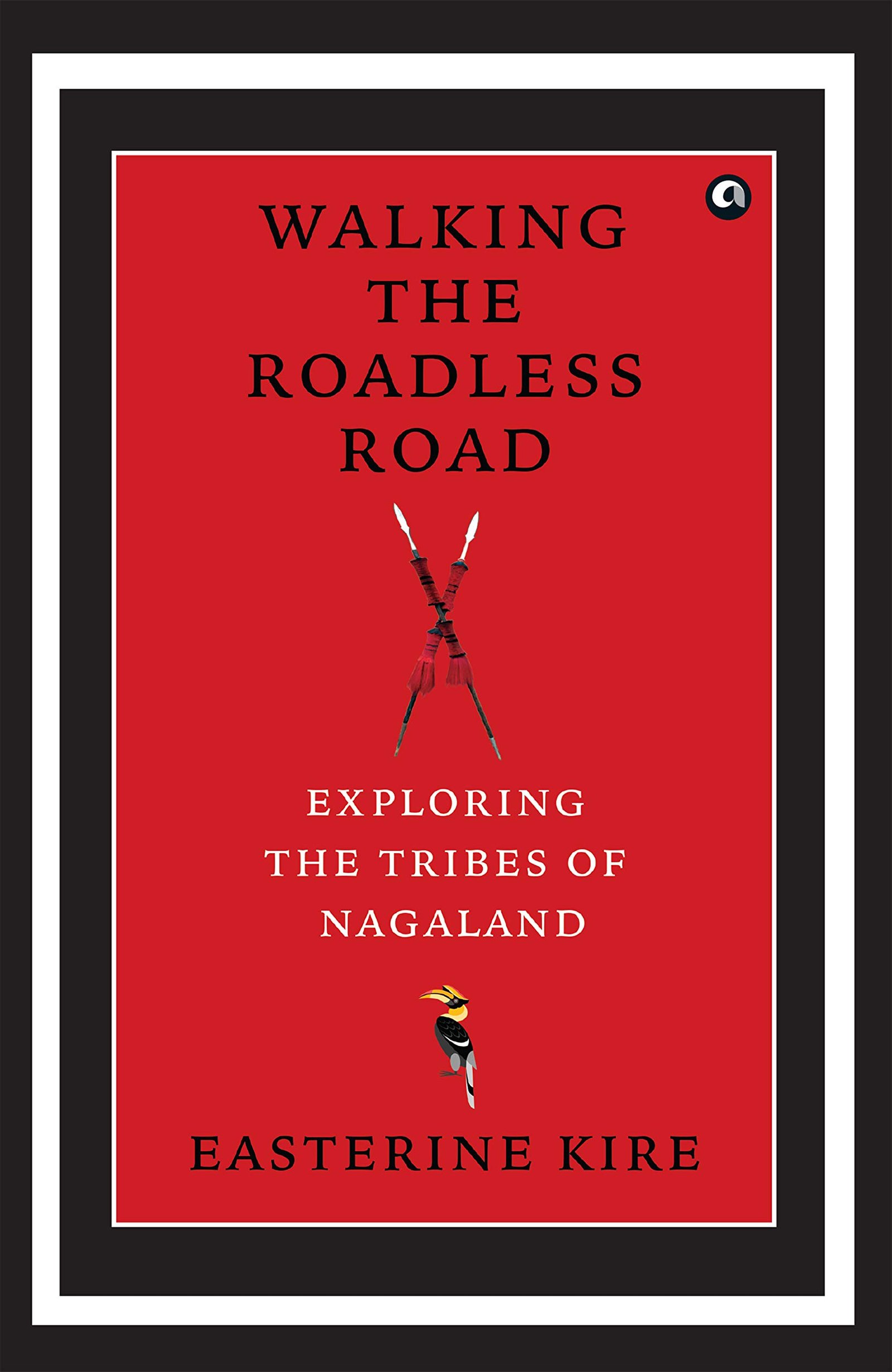 Walking the Roadless Road: Exploring the Tribes of Nagaland