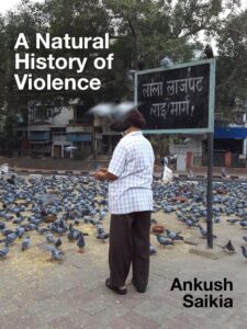 A Natural History of Violence Ankush Saikia