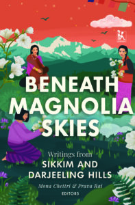 Beneath Magnolia Skies: Writings from Sikkim and Darjeeling Hills